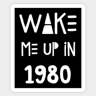 Wake Me Up In 1980 Magnet